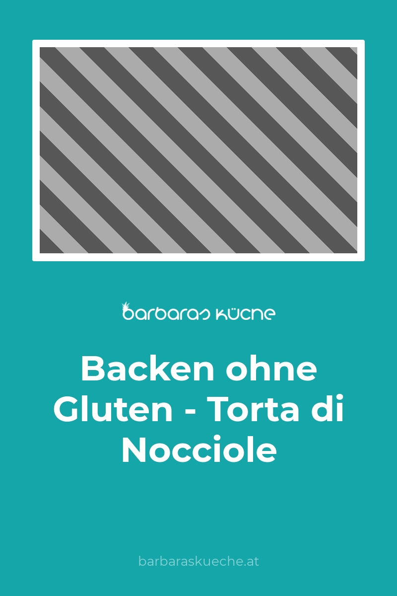 Backen ohne Gluten – Torta di Nocciole